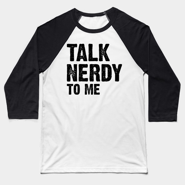 Talk Nerdy To Me v3 Baseball T-Shirt by Emma